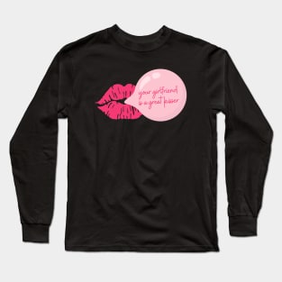 Your Girlfriend is a Great Kisser Funny Couple Quote Long Sleeve T-Shirt